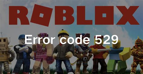 roblox code 529|roblox error 592.